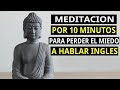 Meditacion de 10 Minutos Para Perder el Miedo a Hablar Ingles!