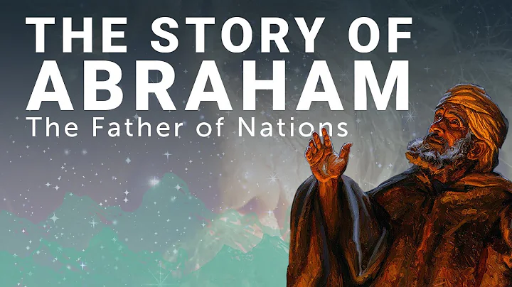 The Complete Story of Abraham: The Father of Nations