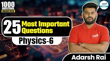 25 Most Important Questions From Physics - 6 || LIVE || Adarsh Rai || @InfinityLearn_NEET