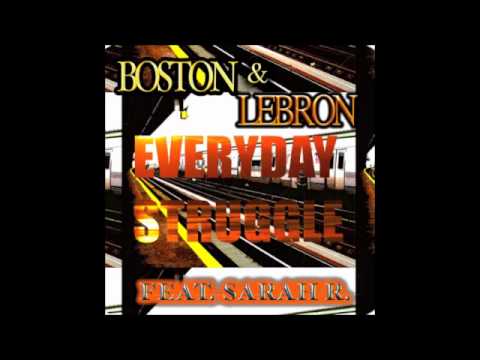 Everyday Struggle- Boston & Lebron- Feat. Sarah Ro...