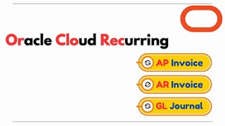 Oracle Cloud GL & AP and AR: Mastering Recurring Transactions