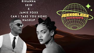 Rihanna x Jamie Foxx - Skin x Can I Take You Home Mashup | JeekoBleek