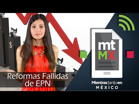 Reformas fallidas de EPN  -Mientras Tanto en México