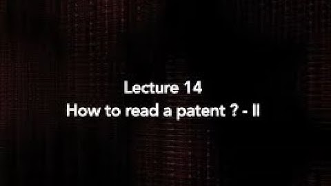 Lecture 14 : How to read a patent ? - II #swayamprabha #CH36SP