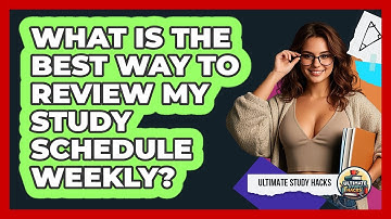 What Is The Best Way To Review My Study Schedule Weekly? - Ultimate Study Hacks