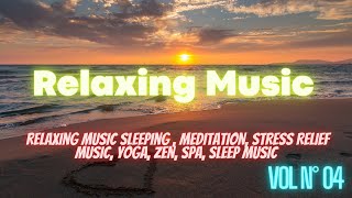 Relaxing Music  Sleeping , Meditation, Stress Relief Music, Yoga, Zen, Spa, Sleep Music vol n° 04