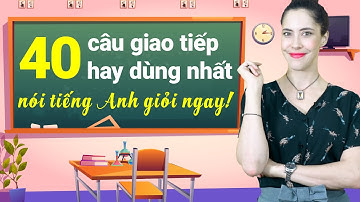 40 CÂU TIẾNG ANH THÔNG DỤNG TRONG GIAO TIẾP CỦA NGƯỜI MỸ - Học tiếng Anh Online (Trực tuyến)