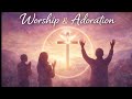  Worship &amp; Adoration 🙏🏾 | A Time in God’s Presence 