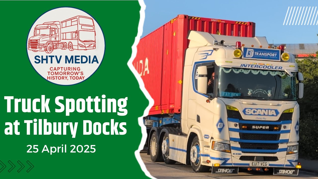 Truck Spotting at Tilbury Docks 25 April 2025