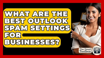 What Are The Best Outlook Spam Settings For Businesses? - TheEmailToolbox.com