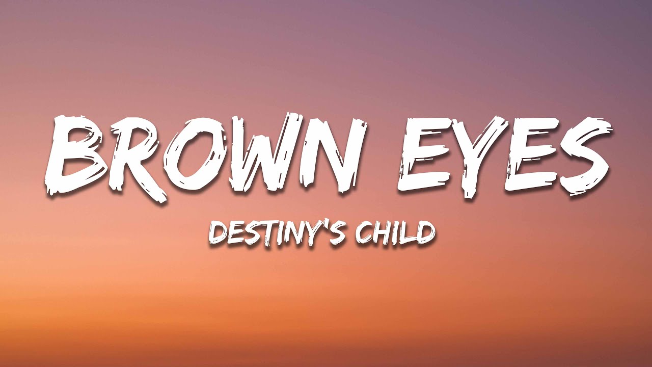 Brown Eyes - Destiny's Child (Lyrics) Brown Eyes - Destiny's Child (Lyrics)