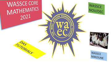 2021 WASSCE CORE MATHEMATICS