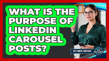 What Is The Purpose Of LinkedIn Carousel Posts? - Get Linked Together
