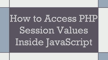 How to Access PHP Session Values Inside JavaScript