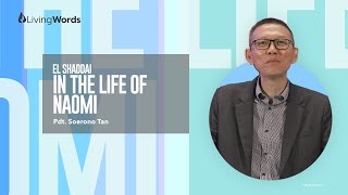 El Shaddai in the Life of Naomi | Pdt. Soerono Tan | Living Words