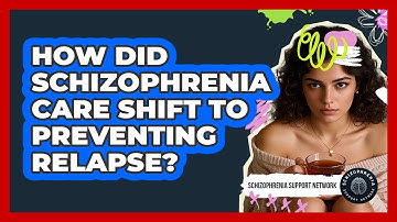 How Did Schizophrenia Care Shift To Preventing Relapse? - Schizophrenia Support Network