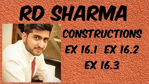 Constructions RD Sharma Ex 16.1,16.2 & 16.3