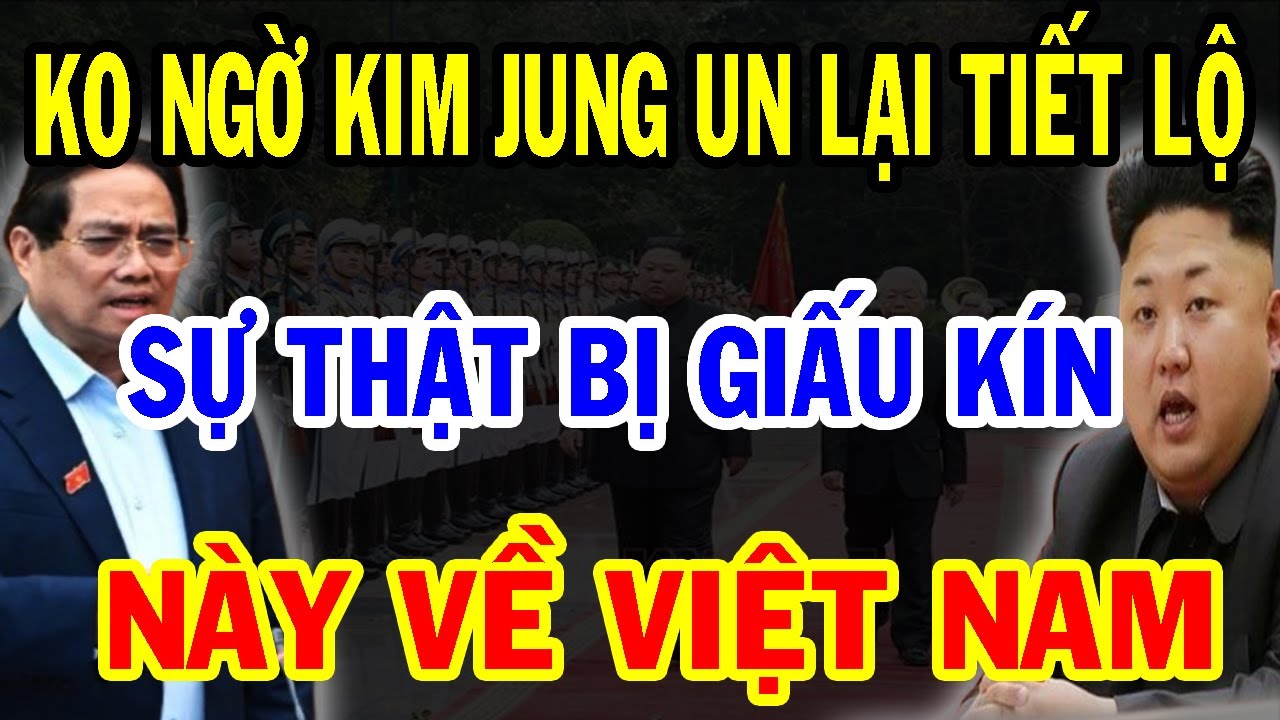 Bí Mật Ẩn Giấu: Không Ngờ Chủ Tịch Kim Jong Un Lại Bất Ngờ Nói Những Điều Này Về Việt Nam!