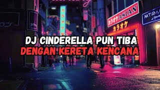 DJ CINDERELLA PUN TIBA DENGAN KERETA KENCANA || DJ CINDERELLA RADJA SLOW BASS VIRAL TIKTOK
