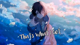 ⁅Nightcore⁆ ➤ That's What I Get