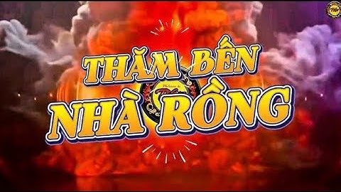 THĂM BẾN NHÀ RỒNG #new 