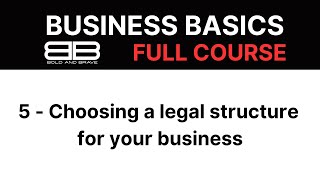 Business Basics: 5 - Choosing a legal structure for your business | Bold and Brave