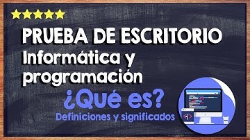 ¿Qué es una prueba de escritorio? 👍 Significado en informática y programación 👍