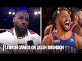 LeBron James on Jalen Brunson: He&#39;s been playing BEYOND an all-star level | NBA on ESPN