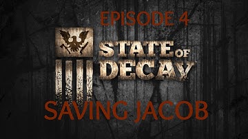 State of Decay Ep 4 Saving Jacob