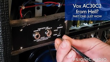 Vox AC30C2 From Hell? Part One: Inspection