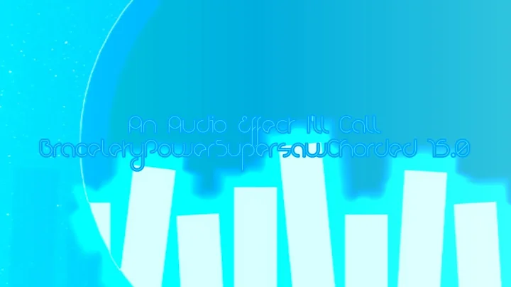 (New Effect) An Audio Effect I'll Call BraceletyPowerSupersawChorded 15.0
