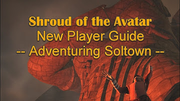Shroud of the Avatar - New Player Guide - Adventuring in Soltown