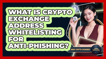 What Is Crypto Exchange Address Whitelisting For Anti-phishing? - All About Crypto Exchanges