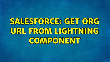 Salesforce: Get Org URL from Lightning component (4 Solutions!!)