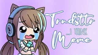 Trndsttr... I Think Meme Ft. Sana Chanyt, Miazuki San, And Magical High Bread