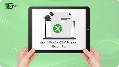 How to Fix QuickBooks CSV Import Error