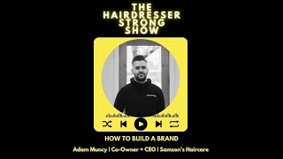 How to Build a Brand | Adam Muncy | Co-Owner + CEO | Samsons Haircare