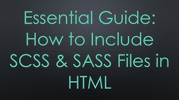Essential Guide: How to Include SCSS & SASS Files in HTML