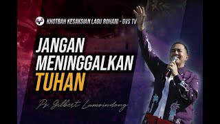 Jangan Meninggalkan Tuhan // Khotbah Pdt Gilbert Lumoindong