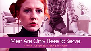Men Are Only Here To Serve Psa Female Supremacy Training For Beta Males