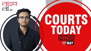 Courts Today Hindi 17.05.24: CM Kejriwal | Tejasvi Surya | Bombay HC | Abhijit Gangopadhyay & More