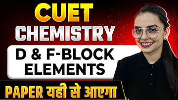 CUET 2024 Chemistry: D & F Block Elements 💯 | CUET Preparation 2024