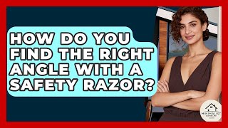 How Do You Find The Right Angle With A Safety Razor? - Minimalist Home Life