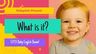 What Is It | Baby English Boom EP.13 | Kidsplain-genEDU