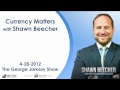 Currency Matters with Shawn Beecher - Live! on the George Jarkesy Show 4/28/2012