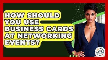 How Should You Use Business Cards At Networking Events? - Job Success Network