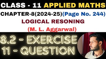 11Ques Exercise 8.2 l Chapter 8 l LOGICAL RESONING l Class 11th Applied Maths l M L Aggarwal 2024-25