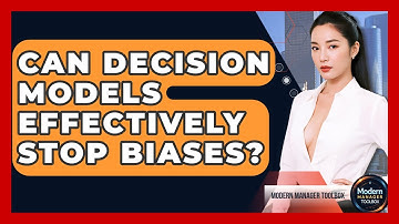Can Decision Models Effectively Stop Biases? - Modern Manager Toolbox