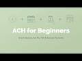 ACH for Beginners Direct Deposits, Bill Pay, P2P &amp; Business Payments