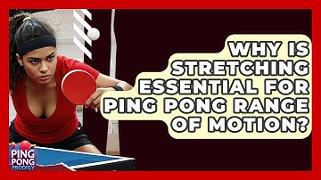 Why Is Stretching Essential For Ping Pong Range Of Motion? - Ping Pong Prodigy